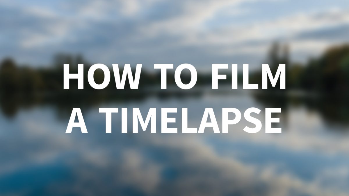 How to Film a Timelapse