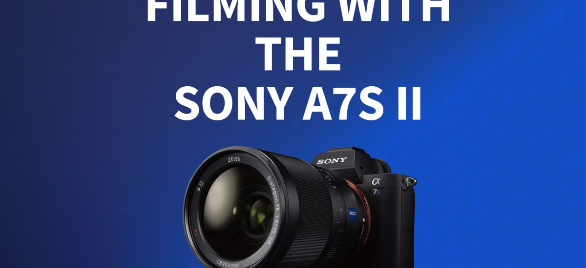 Filming with a Sony A7S II
