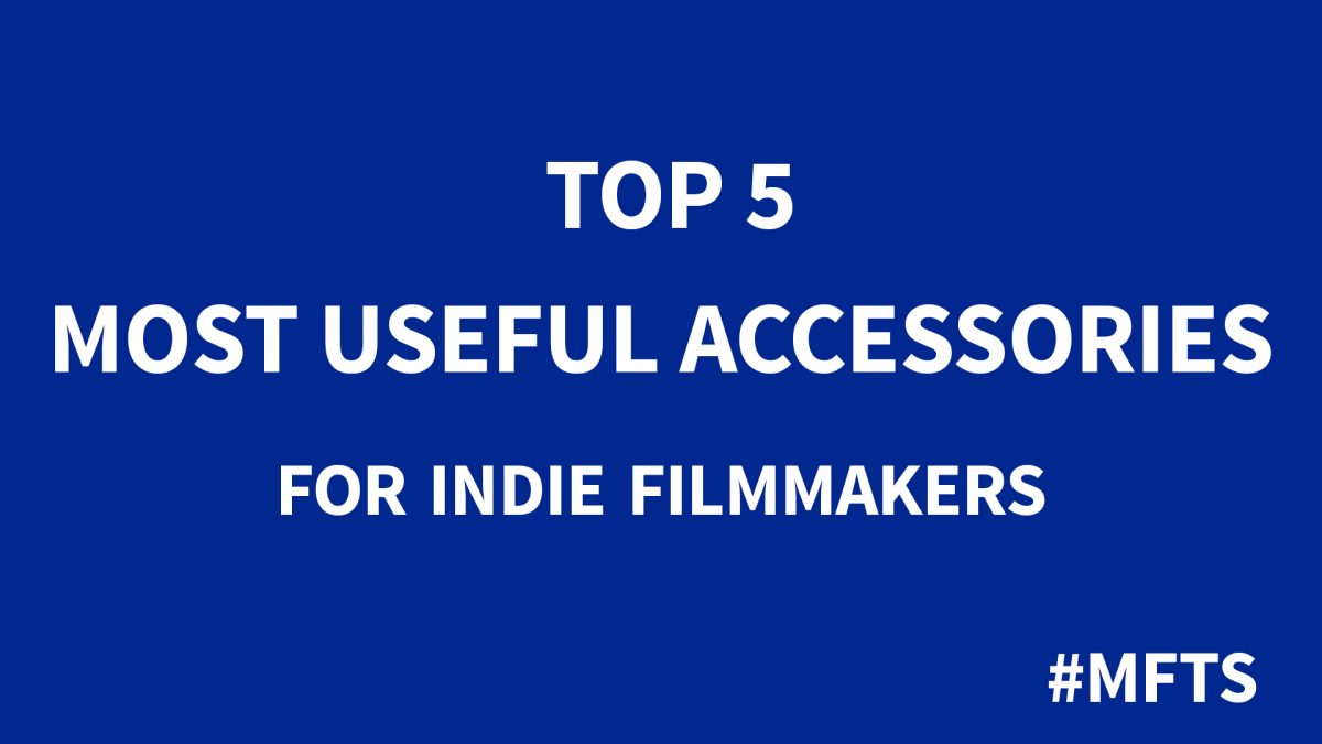 5 Must Have Accessories for Film Making