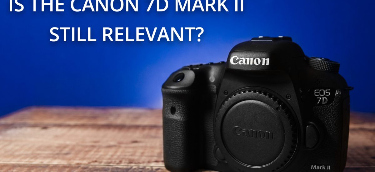 Is the Canon 7D Mark II still relevant in 2018?